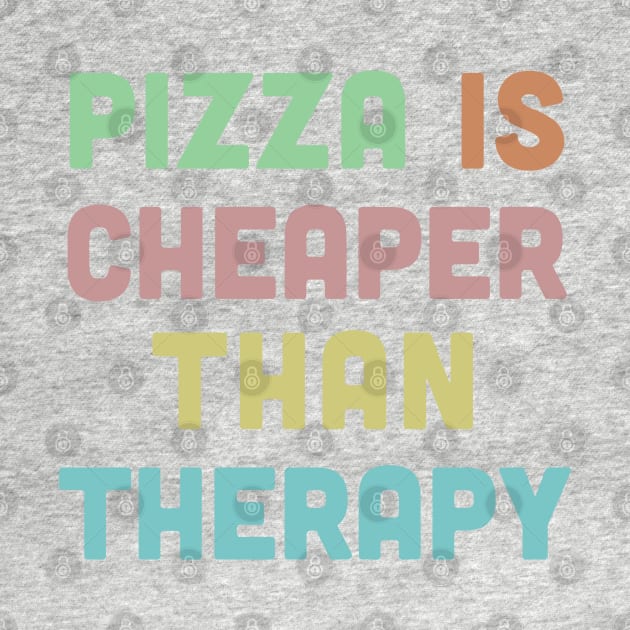 Pizza Is Cheaper Than Therapy - Humorous Typography Design by DankFutura